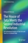 Image for The House of Tata meets the second Industrial Revolution: an institutional analysis of Tata Iron and Steel Co. in colonial India