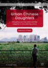 Image for Urban Chinese daughters  : navigating new roles, status and filial obligation in a transitioning culture