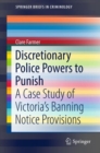 Image for Discretionary Police Powers to Punish: A Case Study of Victoria&#39;s Banning Notice Provisions