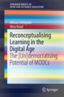 Image for Reconceptualising Learning in the Digital Age : The [Un]democratising Potential of MOOCs