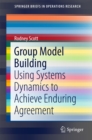 Image for Group Model Building: Using Systems Dynamics to Achieve Enduring Agreement