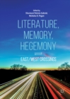 Image for Literature, memory, hegemony: east/west crossings