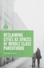 Image for Reclaiming cities as spaces of middle class parenthood
