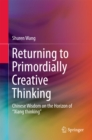 Image for Returning to Primordially Creative Thinking: Chinese Wisdom on the Horizon of &amp;quot;Xiang thinking&amp;quot;
