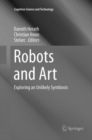 Image for Robots and art  : exploring an unlikely symbiosis