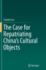 Image for The Case for Repatriating China&#39;s Cultural Objects