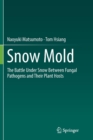 Image for Snow Mold : The Battle Under Snow Between Fungal Pathogens and Their Plant Hosts