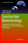 Image for Construction Biotechnology : Biogeochemistry, Microbiology and Biotechnology of Construction Materials and Processes