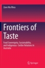Image for Frontiers of Taste : Food Sovereignty, Sustainability and Indigenous-Settler Relations In Australia