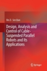 Image for Design, Analysis and Control of Cable-Suspended Parallel Robots and Its Applications