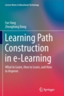 Image for Learning Path Construction in e-Learning : What to Learn, How to Learn, and How to Improve