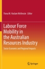 Image for Labour Force Mobility in the Australian Resources Industry : Socio-Economic and Regional Impacts