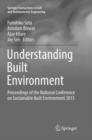 Image for Understanding Built Environment : Proceedings of the National Conference on Sustainable Built Environment 2015