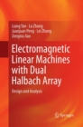 Image for Electromagnetic Linear Machines with Dual Halbach Array : Design and Analysis