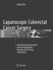 Image for Laparoscopic Colorectal Cancer Surgery : Operative Procedures Based on the Embryological Anatomy of the Fascial Composition