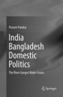 Image for India Bangladesh Domestic Politics : The River Ganges Water Issues