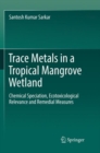 Image for Trace Metals in a Tropical Mangrove Wetland : Chemical Speciation, Ecotoxicological Relevance and Remedial Measures