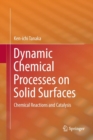 Image for Dynamic Chemical Processes on Solid Surfaces : Chemical Reactions and Catalysis