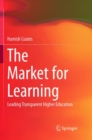 Image for The Market for Learning : Leading Transparent Higher Education