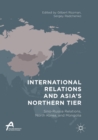 Image for International Relations and Asia’s Northern Tier : Sino-Russia Relations, North Korea, and Mongolia