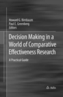 Image for Decision Making in a World of Comparative Effectiveness Research : A Practical Guide
