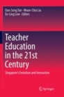 Image for Teacher Education in the 21st Century : Singapore&#39;s Evolution and Innovation