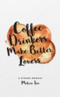 Image for Coffee Drinkers Make Better Lovers : A Stroke Memoir
