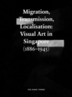 Image for Migration, transmission, localisation  : visual art in Singapore (1866-1945)