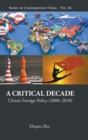 Image for Critical Decade, A: China&#39;s Foreign Policy (2008-2018)