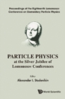 Image for Particle physics at the silver jubilee of Lomonosov conferences: proceedings of the eighteenth Lomonosov Conference on Elementary Particle Physics