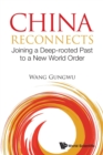 Image for China Reconnects: Joining A Deep-rooted Past To A New World Order