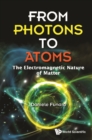 Image for From Photons To Atoms: The Electromagnetic Nature Of Matter