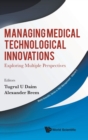 Image for Managing medical technological innovations  : exploring multiple perspectives