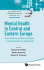 Image for Mental Health In Central And Eastern Europe: Improving Care And Reducing Stigma - Important Cases For Global Study