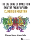 Image for The big bang of evolution and the engine of life  : climbing a mountain