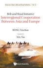 Image for Belt And Road Initiative: Interregional Cooperation Between Asia And Europe