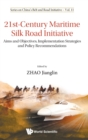 Image for 21st-century Maritime Silk Road Initiative: Aims And Objectives, Implementation Strategies And Policy Recommendations