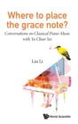 Image for Where To Place The Grace Note?: Conversations On Classical Piano Music With Yu Chun Yee