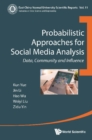 Image for Probabilistic Approaches For Social Media Analysis: Data, Community And Influence