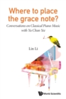 Image for Where To Place The Grace Note?: Conversations On Classical Piano Music With Yu Chun Yee