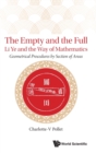Image for Empty And The Full, The: Li Ye And The Way Of Mathematics - Geometrical Procedures By Section Of Areas