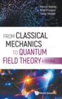 Image for From Classical Mechanics To Quantum Field Theory, A Tutorial