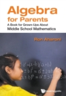 Image for Algebra For Parents: A Book For Grown-ups About Middle School Mathematics