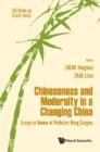 Image for Chineseness and modernity in a changing China: essays in honour of Professor Wang Gungwu