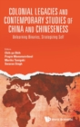 Image for Colonial Legacies And Contemporary Studies Of China And Chineseness: Unlearning Binaries, Strategizing Self
