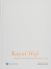 Image for Kapal Haji: Singapore And The Hajj Journey By Sea