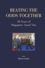 Image for Beating the Odds Together: 50 Years of Singapore-israel Ties