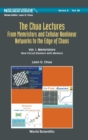 Image for Chua Lectures, The: From Memristors And Cellular Nonlinear Networks To The Edge Of Chaos - Volume I. Memristors: New Circuit Element With Memory