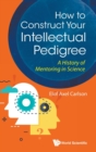 Image for How To Construct Your Intellectual Pedigree: A History Of Mentoring In Science