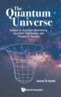 Image for Quantum Universe, The: Essays On Quantum Mechanics, Quantum Cosmology, And Physics In General